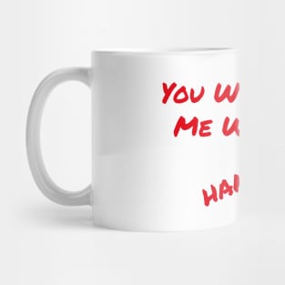 You Won't Like Me When I'm Hangry!! Mug